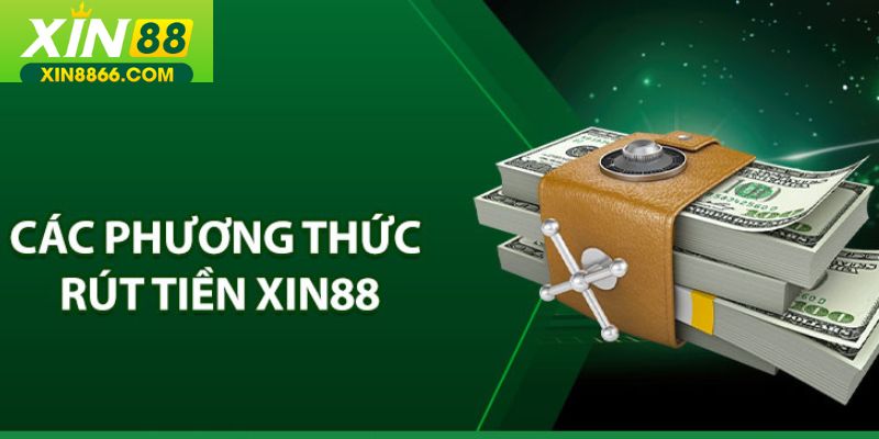 Rút tiền Xin88 qua ngân hàng là phương thức duy nhất được áp dụng 