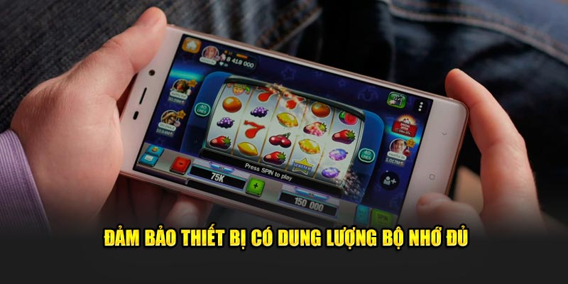 Đảm bảo rằng thiết bị bạn có dung lượng bộ nhớ đủ