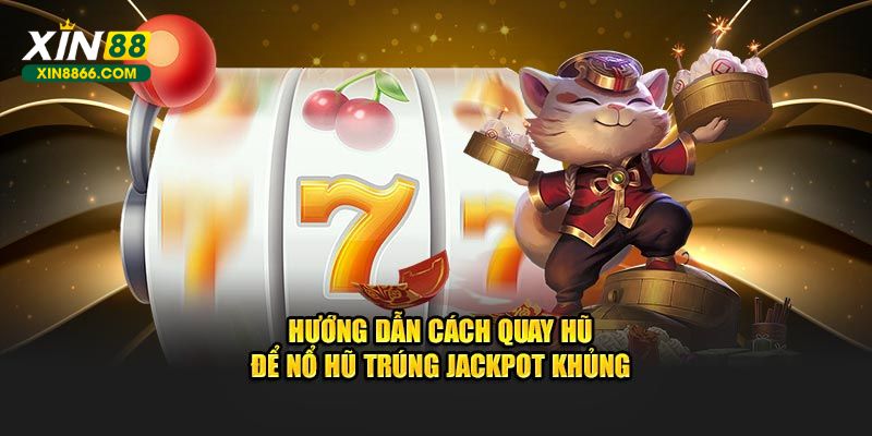 Hướng dẫn cách quay hũ để nổ hũ