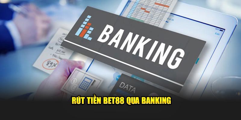 Rút tiền Bet88 qua banking